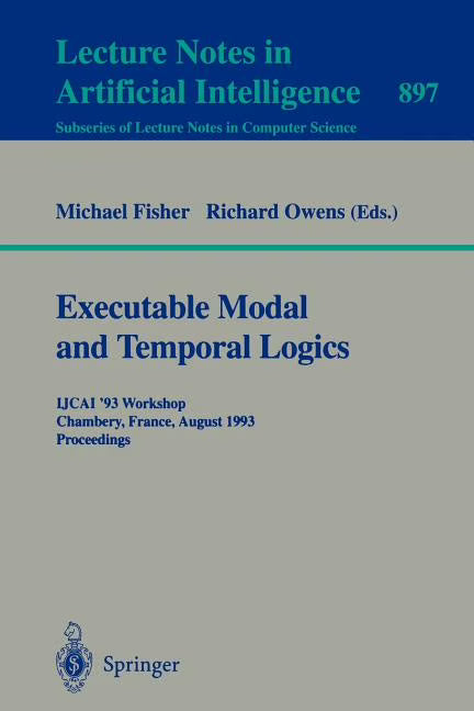 Executable Modal and Temporal Logics: Ijcai '93 Workshop, Chambery, France, August 28, 1993. Proceedings (Paperback) T331